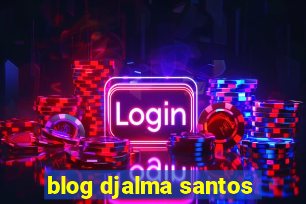 blog djalma santos